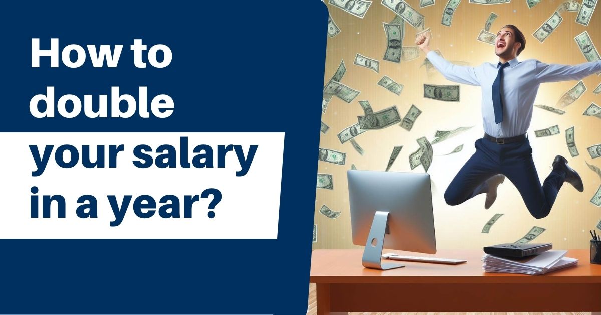 How to Double Your Salary in a Year